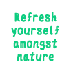 Refresh yourself amongst nature